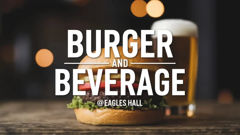 burger and beverage @ eagles hall